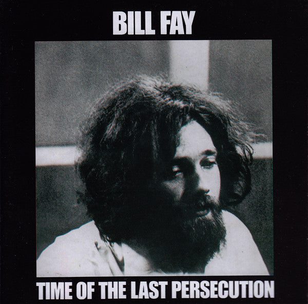 Bill Fay - Time Of The Last Persecution