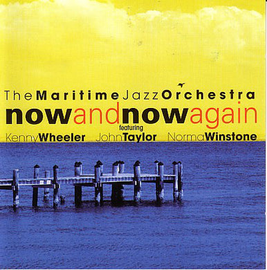 The Maritime Jazz Orchestra / Kenny Wheeler / Norma Winstone / John Taylor - Now And Now Again