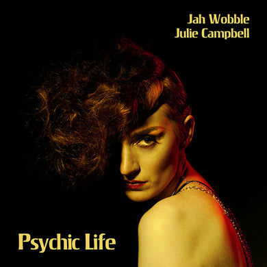 Jah Wobble / Julie Campbell - Psychic Life