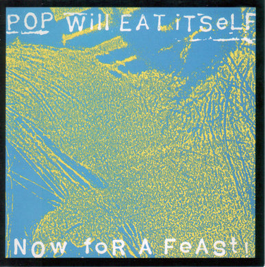 Pop Will Eat Itself - Now For A Feast