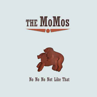 The Momos - No No No Not Like That
