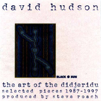 David Hudson - The Art Of The Didjeridu: Selected Pieces 1987-1997