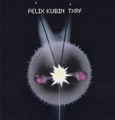 Felix Kubin - TXRF