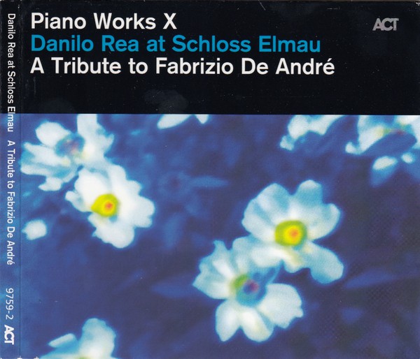 Danilo Rea - Piano Works X: Danilo Rea At Schloss Elmau - A Tribute To Fabrizio De Andre