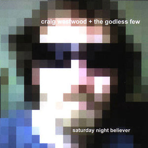 Craig Westwood & The Godless Few - Saturday Night Believer