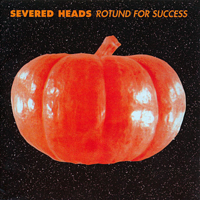 Severed Heads - Rotund For Success