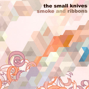 The Small Knives - Smoke And Ribbons