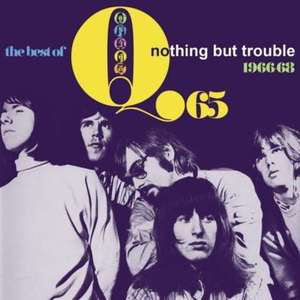 Q65 - The Best Of - Nothing But Trouble 1966-68