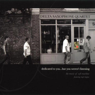 Delta Saxophone Quartet - Dedicated To You But You Weren’t Listening