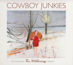 Cowboy Junkies - The Wilderness: The Nomad Series Volume 4
