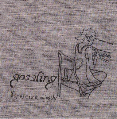 Gossling - If You Can't Whistle