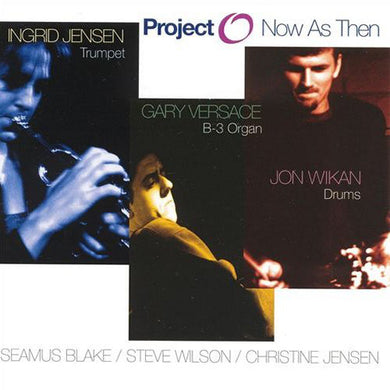 Project O / Ingrid Jensen / Jon Wikan / Gary Versace - Now As Then