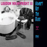 Loudon Wainwright III - Haven’t Got The Blues (Yet)