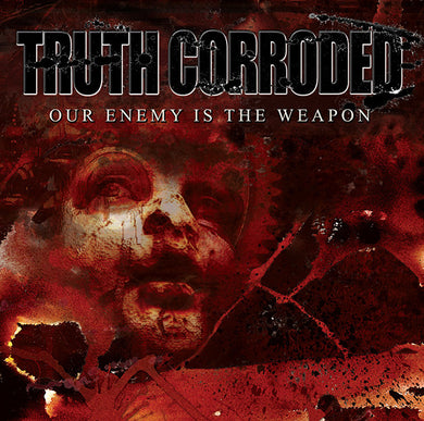 Truth Corroded - Our Enemy Is The Weapon