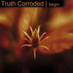 Truth Corroded - Begin