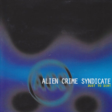 Alien Crime Syndicate - Dust To Dirt