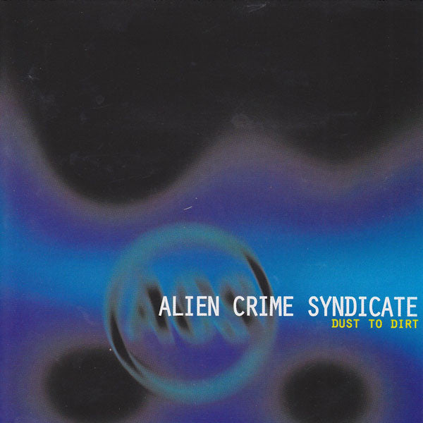Alien Crime Syndicate - Dust To Dirt