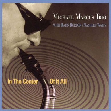 Michael Marcus - In The Center Of It All