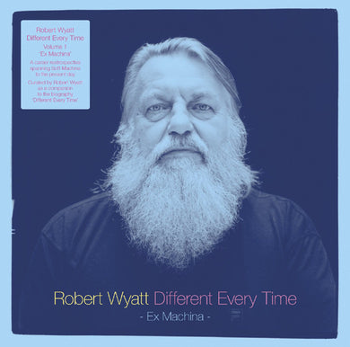 Robert Wyatt - Different Every Time - Vol 1