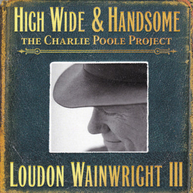 Loudon Wainwright III - High Wide & Handsome: The Charlie Poole Project