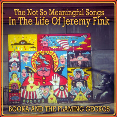 Booka And The Flaming Geckos - The Not So Meaningful Songs In The Life Of Jeremy Fink