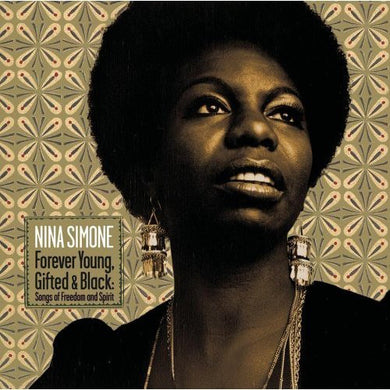 Nina Simone - Forever Young, Gifted And Black: Songs Of Freedom And Spirit