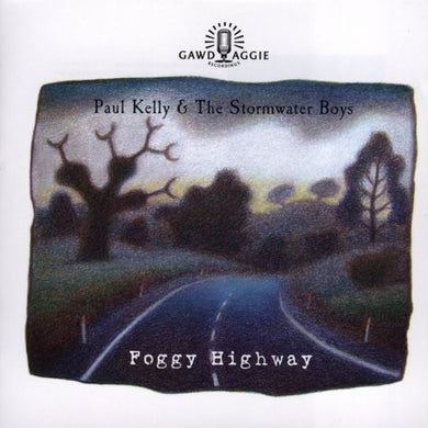 Paul Kelly and The Stormwater Boys - Foggy Highway