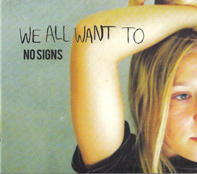 We All Want To - No Signs