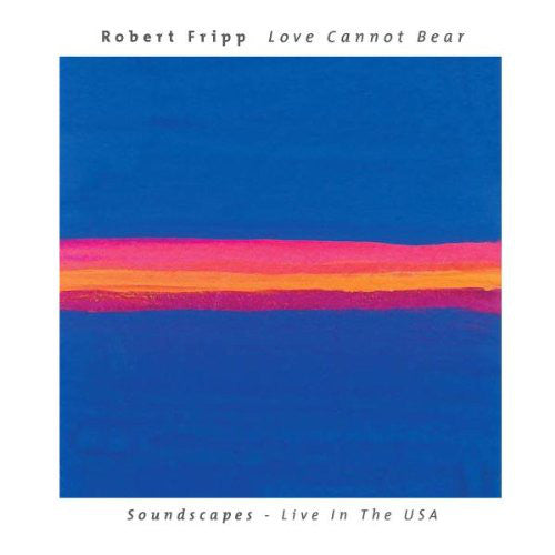 Robert Fripp - Love Cannot Bear