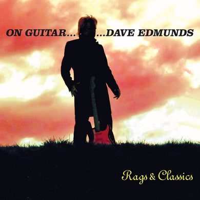 Dave Edmunds - On Guitar… Dave Edmunds: Rags & Classics