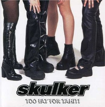 Skulker - Too Fat For Tahiti