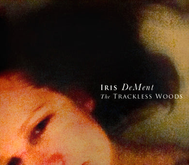 Iris Dement - The Trackless Woods