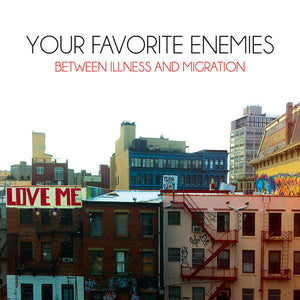 Your Favorite Enemies - Between Illness And Migration