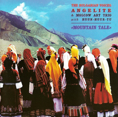 Bulgarian Voices – Angelite / Huun-Huur-Tu / Moscow Art Trio - Mountain Tale