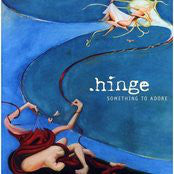 Hinge - Something To Adore