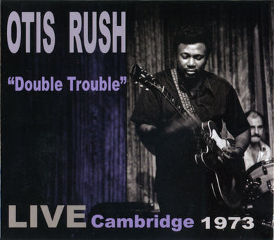 Otis Rush - Double Trouble: Live Cambridge 1973