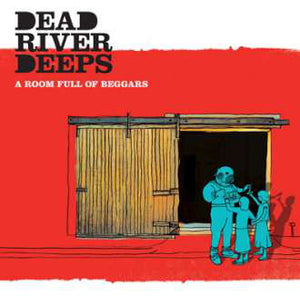 Dead River Deeps - A Room Full Of Beggars