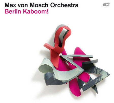 Max Von Mosch Orchestra - Berlin Kaboom!