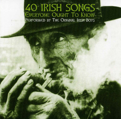 The Original Irish Boys - 40 Irish Songs Everyone Ought To Know