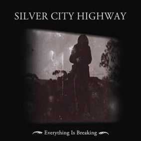 Silver City Highway - Everything Is Breaking