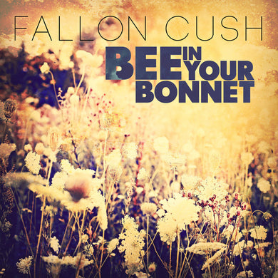 Fallon Cush - Bee In Your Bonnet