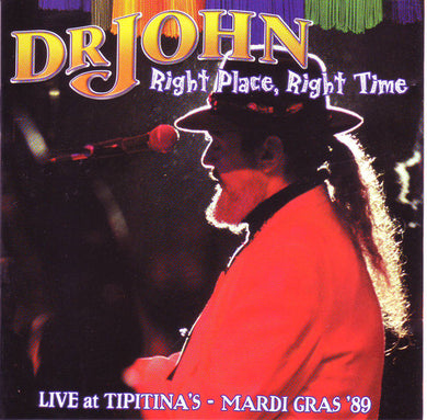 Dr John - Right Place, Right Time:Live At Tipitina's Mardi Gras '89