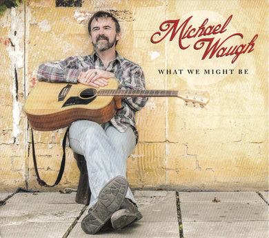 Michael Waugh - What We Might Be