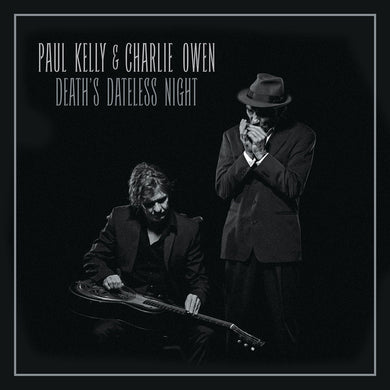 Paul Kelly / Charlie Owen - Death's Dateless Night