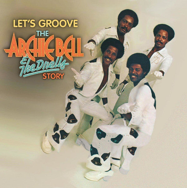 Archie Bell and The Drells - Let's Groove: The Archie Bell & The Drells Story - 50th Anniversary Collection