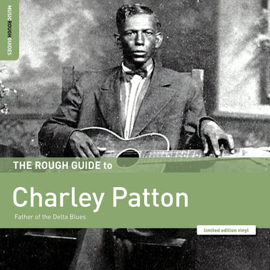 Rough Guide To Charlie Patton - Father Of The Delta Blues