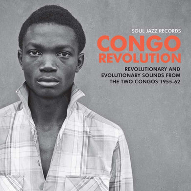Soul Jazz Records Presents Congo Revolution - Revolutionary And Evolutionary Sounds From The Two Congos 1955-62
