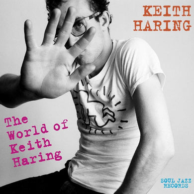 Soul Jazz Records Presents Keith Haring: The World Of Keith Haring