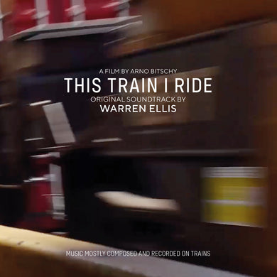 This Train I Ride: Original Soundtrack By Warren Ellis