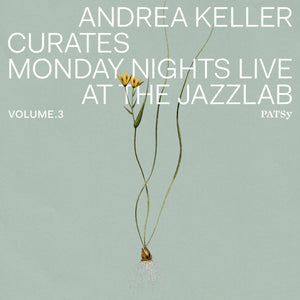Andrea Keller Curates Monday Nights Live At The Jazzlab Volume 3 Patsy